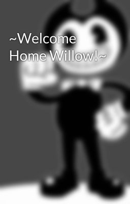 ~Welcome Home Willow!~