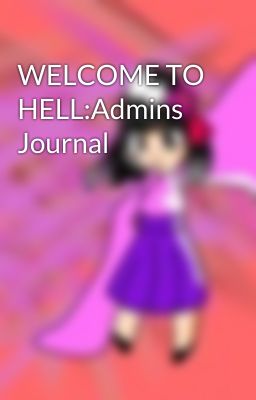 WELCOME TO HELL:Admins Journal