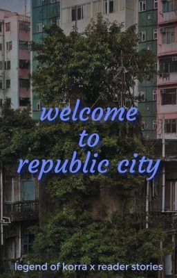 welcome to republic city | legend of korra one-shots