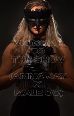 Welcome To The Show (Anna Jay X Male OC)