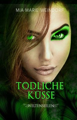 Weltenseelen-Tödliche Küsse