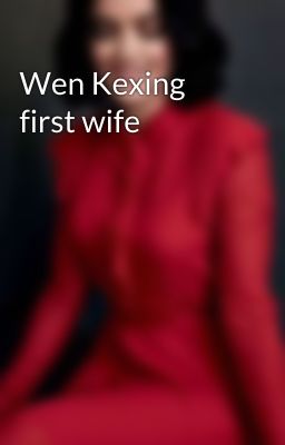 Wen Kexing first wife