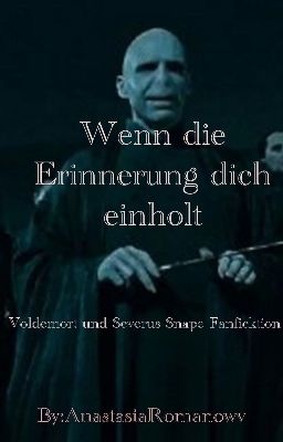 Wenn die Erinnerung dich einholt.  /((Voldemort und Severus Snape Fanficktion))/