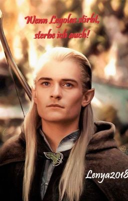 Wenn Legolas stirbt, sterbe ich auch! (Legolas FF) - Beendet