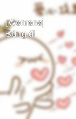 [Wenrene] Đừng đi