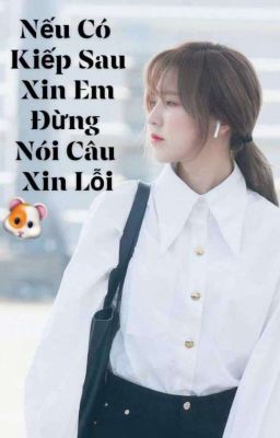 [Wenrene] Nếu Có Kiếp Sau Xin Em Đừng Nói Câu Xin Lỗi  