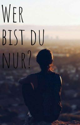 Wer Bist du Nur? 