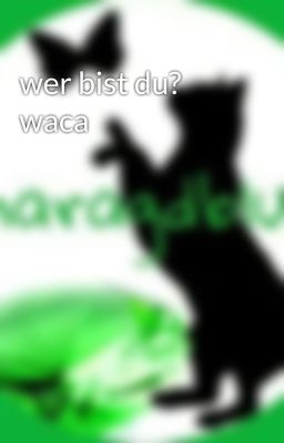 wer bist du? waca