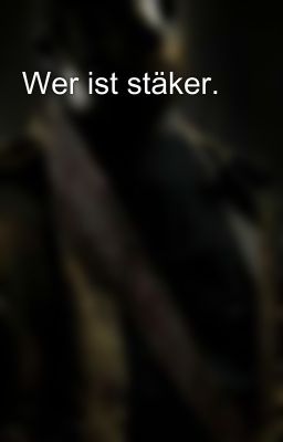 Wer ist stäker.