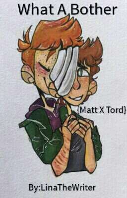 What A Bother - {Matt X Tord}