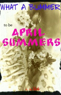 What a Bummer to be April Summers *ON HOLD*