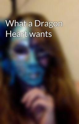 What a Dragon Heart wants