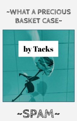 WHAT A PRECIOUS BASKET CASE ~ spam