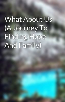 What About Us (A Journey To Finding Hope And Family)