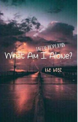 What Am I Alone- | KYH x tbyz