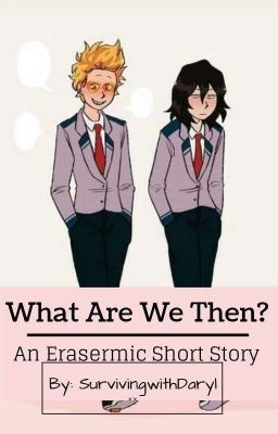 What Are We Then? An EraserMic Short Story