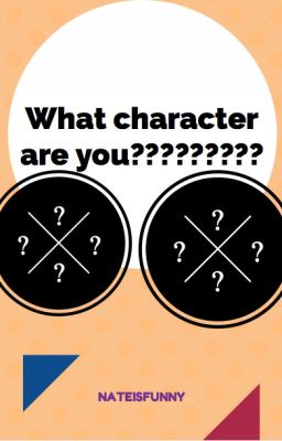 WHAT CHARACTER ARE YOU?????????