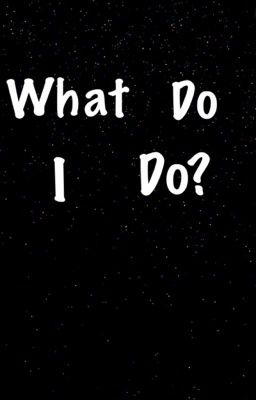 What do I do?