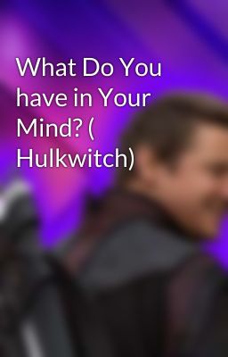 What Do You have in Your Mind? ( Hulkwitch)