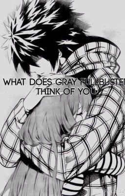 What does Gray Fullbuster think of you.