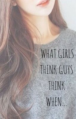 What Girls Think Guys Think When...