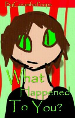 What Happened To You? (A Lupus Creepus Fanfiction) 