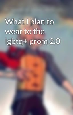 What I plan to wear to the lgbtq+ prom 2.0