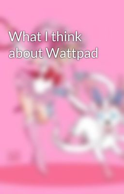 What I think about Wattpad