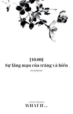 What if... ☆ 10:00 | Sự lãng mạn của trăng và biển