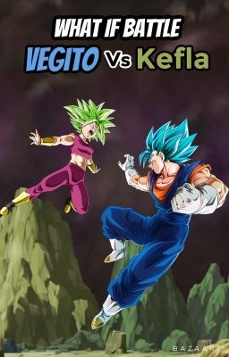 What if Battle: Vegito vs Kefla