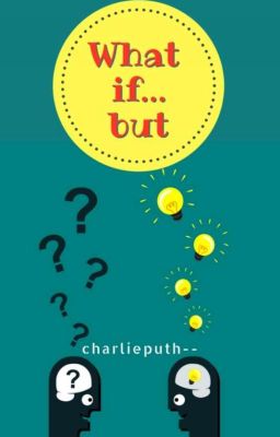 What if...  but