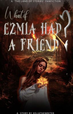 What If Ezmia Had A Friend? - A 'The Land of Stories' Fanfiction