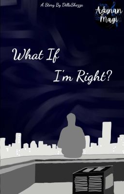 What If I'm Right?