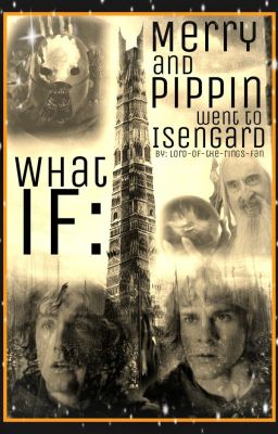 What if Merry and Pippin went to Isengard (Complete)