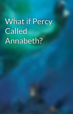 What if Percy Called Annabeth?