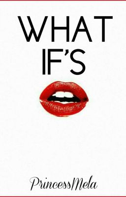 WHAT IF'S