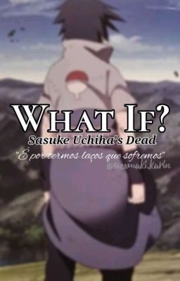 What If? - Sasuke Uchiha's Dead