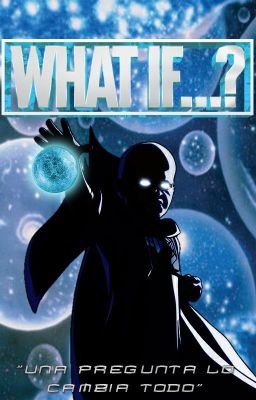 WHAT IF...?: UNA PREGUNTA LO CAMBIA TODO