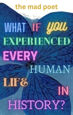 What If You Experienced Every Human Life in History? (Poem)