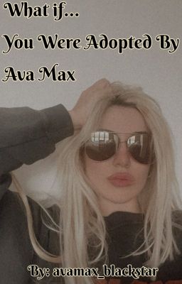 What If... You Were Adopted By Ava Max