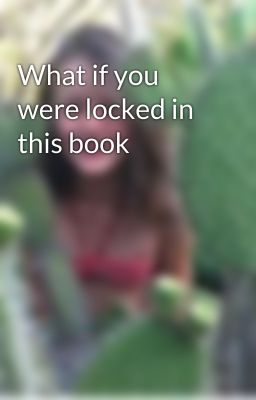 What if you were locked in this book 