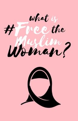 What is #FreetheMuslimWoman?