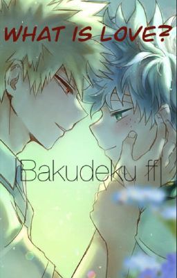 What is Love?| BakuDeku ff| Schreibwettbewerb