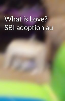 What is Love? SBI adoption au