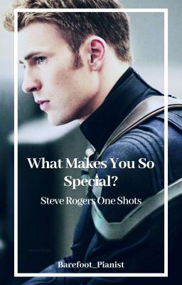 WHAT MAKES YOU SO SPECIAL ° STEVE ROGERS