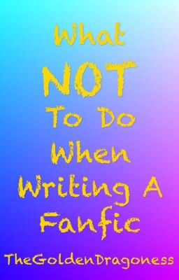 What NOT To Do When Writing A Fanfic