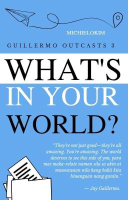 What's In Your World? [Guillermo Outcasts 3] [FINISHED]