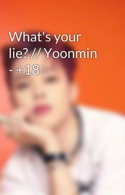 What's your lie? // Yoonmin - +18