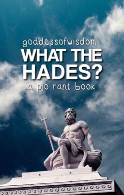 What The Hades? | A PJO Rant Book