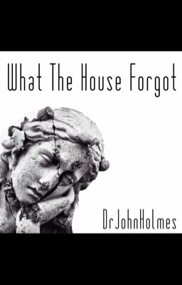 What The House Forgot